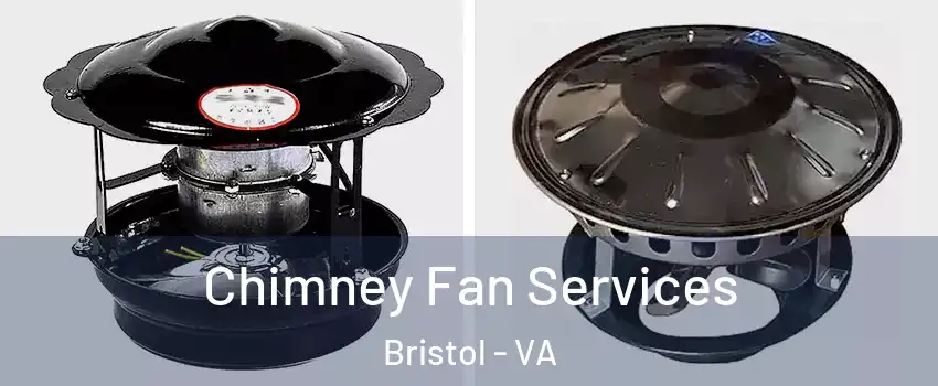  Chimney Fan Services Bristol - VA