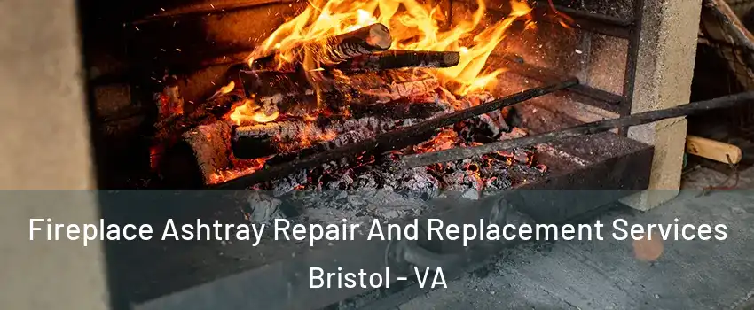  Fireplace Ashtray Repair And Replacement Services Bristol - VA