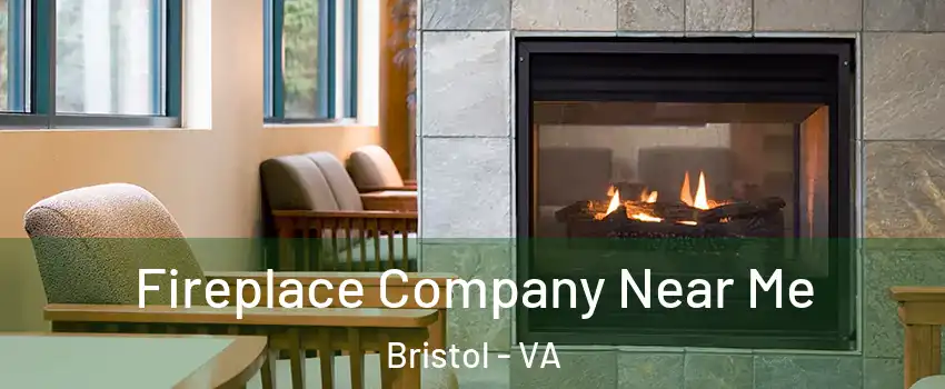  Fireplace Company Near Me Bristol - VA