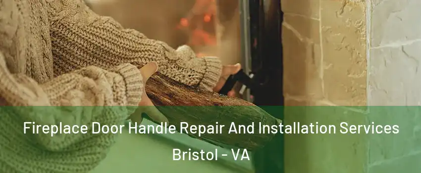  Fireplace Door Handle Repair And Installation Services Bristol - VA