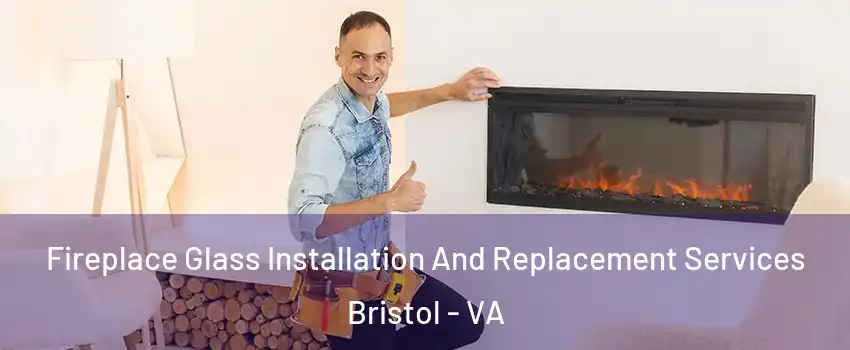  Fireplace Glass Installation And Replacement Services Bristol - VA
