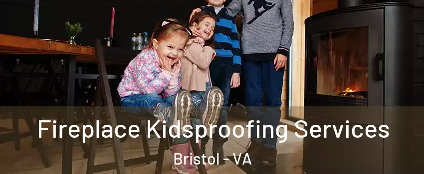  Fireplace Kidsproofing Services Bristol - VA