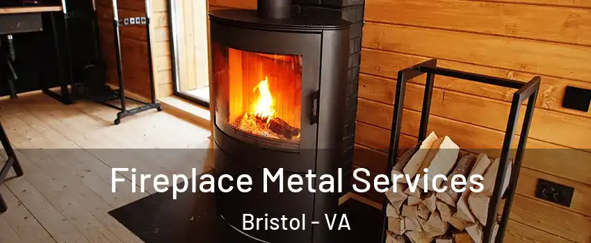  Fireplace Metal Services Bristol - VA