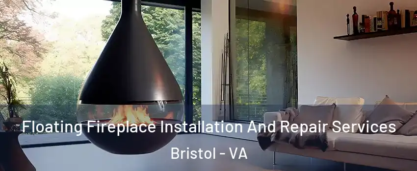  Floating Fireplace Installation And Repair Services Bristol - VA