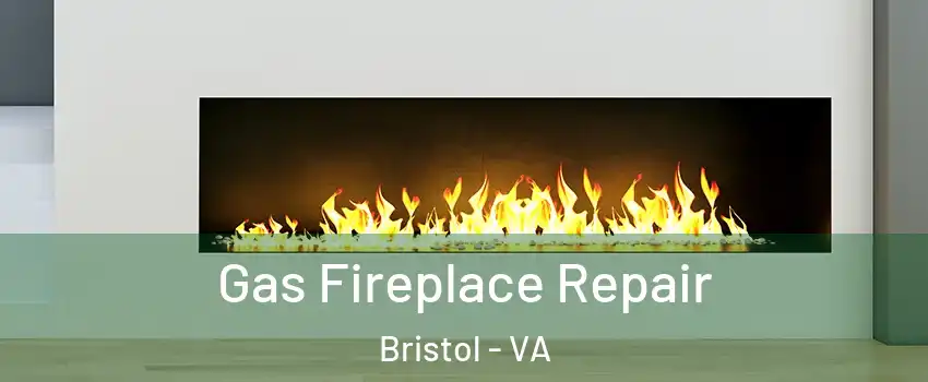  Gas Fireplace Repair Bristol - VA