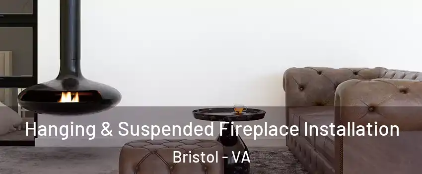  Hanging & Suspended Fireplace Installation Bristol - VA