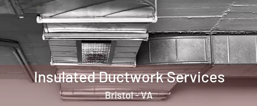  Insulated Ductwork Services Bristol - VA
