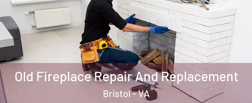  Old Fireplace Repair And Replacement Bristol - VA