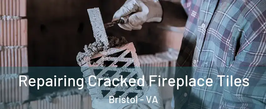  Repairing Cracked Fireplace Tiles Bristol - VA