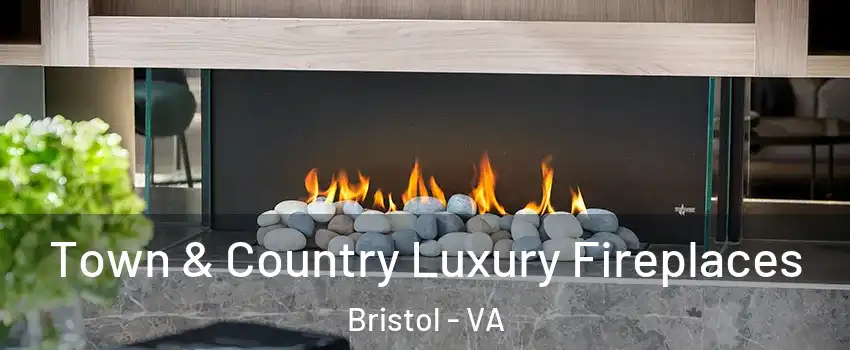  Town & Country Luxury Fireplaces Bristol - VA