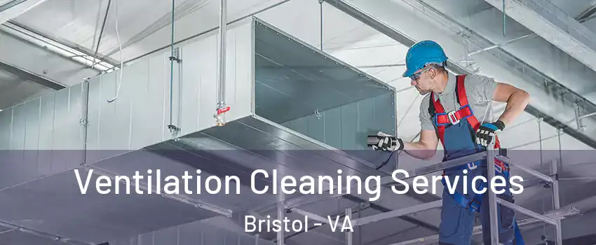 Ventilation Cleaning Services Bristol - VA