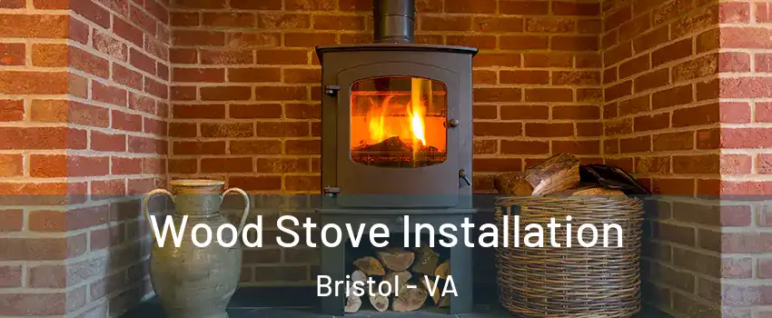  Wood Stove Installation Bristol - VA